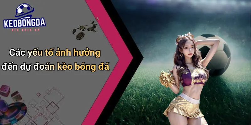Dự Đoán: Xu Hướng Kèo Bóng Đá Và Tips Cá Cược Mới Nhất 2 Dự Đoán