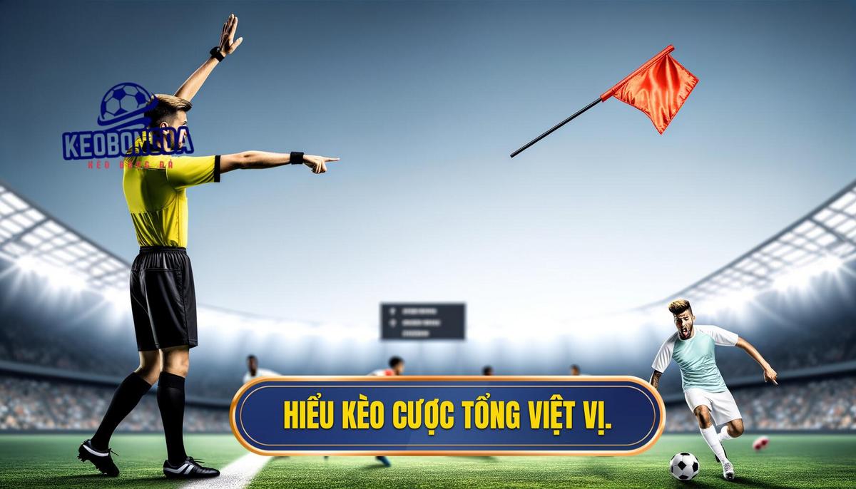 Cách đọc và hiểu kèo cược tổng số lần việt vị