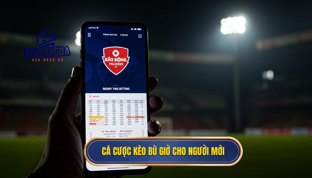Cá Cược Kèo Bù Giờ Cho Người Mới: Nắm Vững Cơ Hội Vàng Cuối Trận 3 Cá cược kèo bù giờ cho người mới