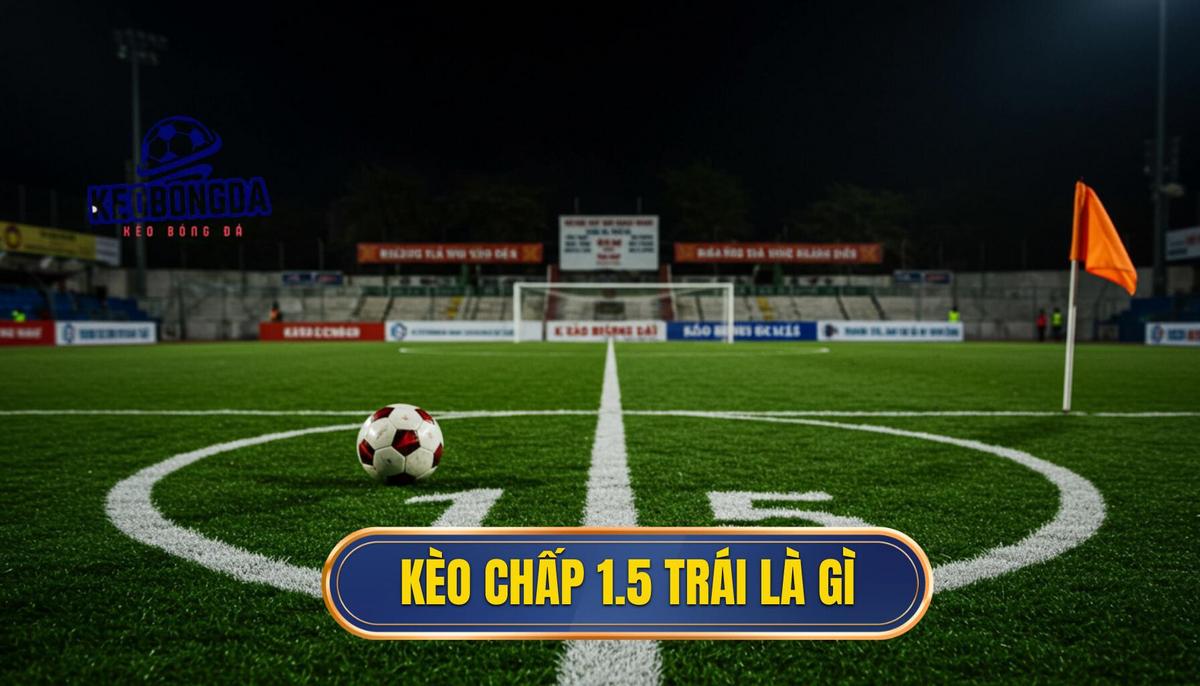 Kèo Chấp 1.5 Trái Là Gì? Phân Tích Chuyên Sâu Từ A Đến Z 3 Kèo chấp 1.5 trái là gì