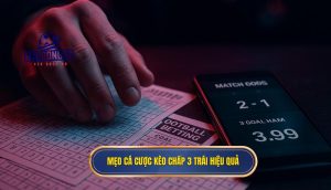 Mẹo cá cược kèo chấp 3 trái hiệu quả