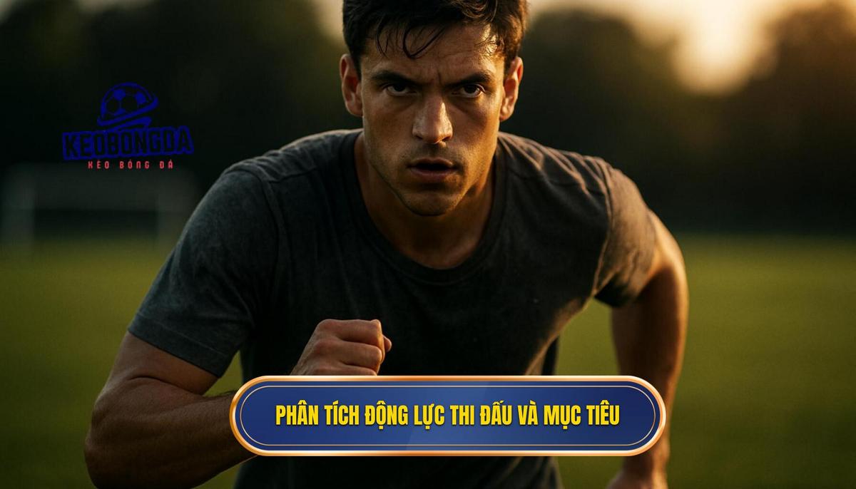 Phân Tích Sâu Về Động Lực Thi Đấu Và Mục Tiêu