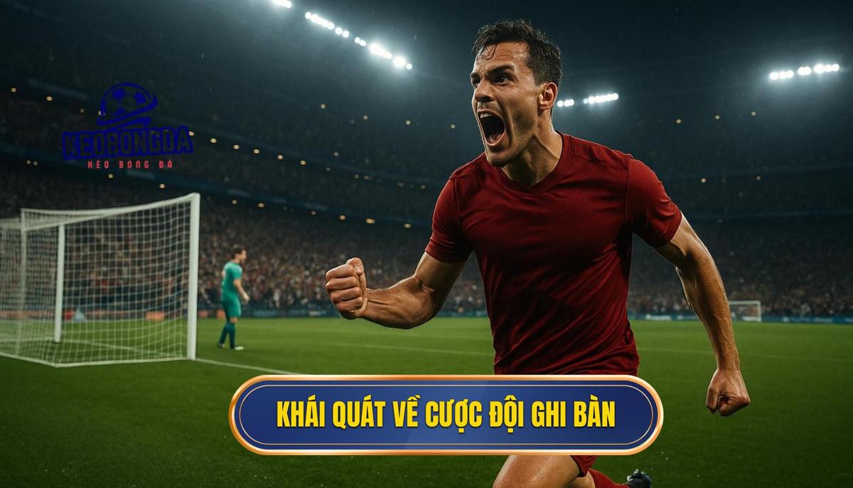 Khái quát về kèo cược đội ghi bàn trong cá độ bóng đá