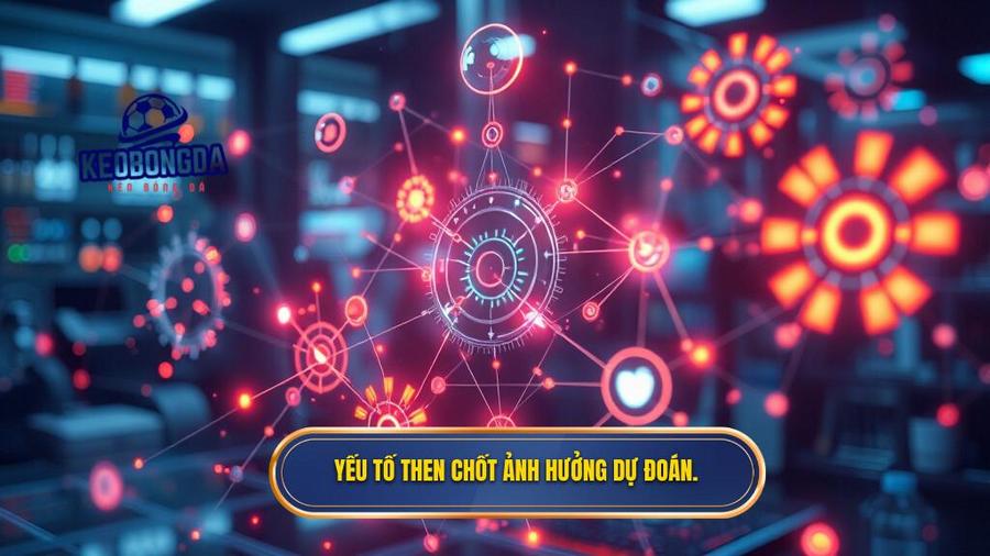 Các yếu tố then chốt ảnh hưởng đến kết quả dự đoán