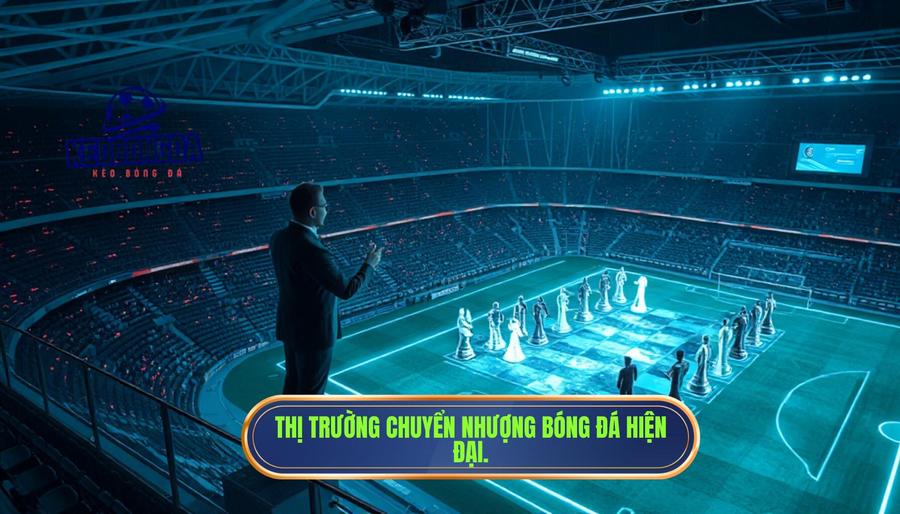 Chuyển nhượng bóng đá: Phân tích chuyên sâu về thị trường tỷ đô 1 Thị trường chuyển nhượng bóng đá hiện đại